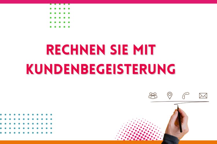Mehr über den Artikel erfahren Rechnen Sie mit Kundenbegeisterung