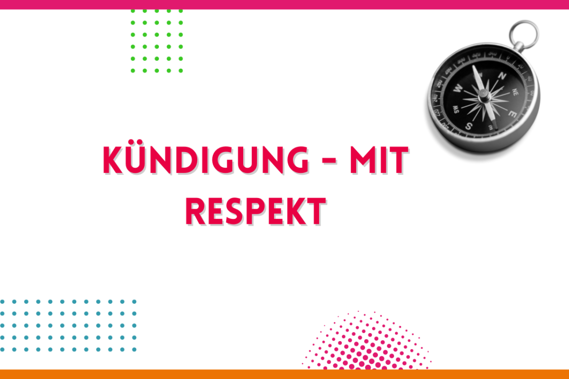 Mehr über den Artikel erfahren Kündigung – mit Respekt