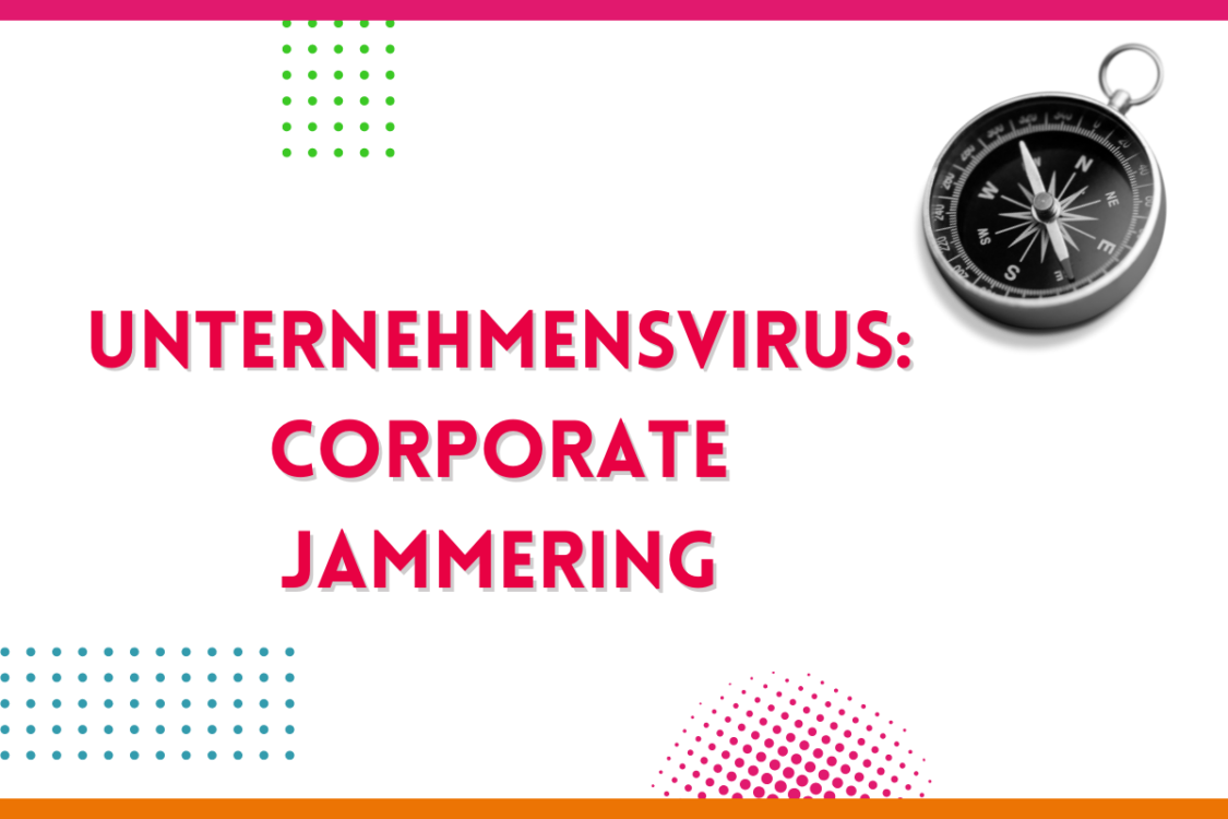 Mehr über den Artikel erfahren Unternehmensvirus: corporate jammering