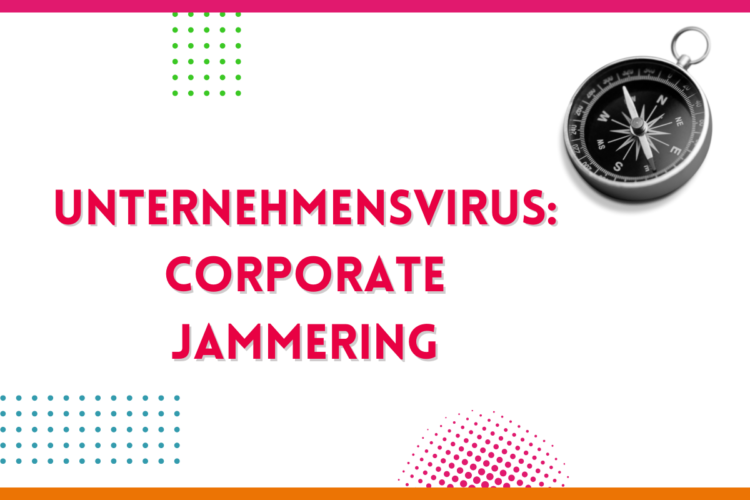 Mehr über den Artikel erfahren Unternehmensvirus: corporate jammering