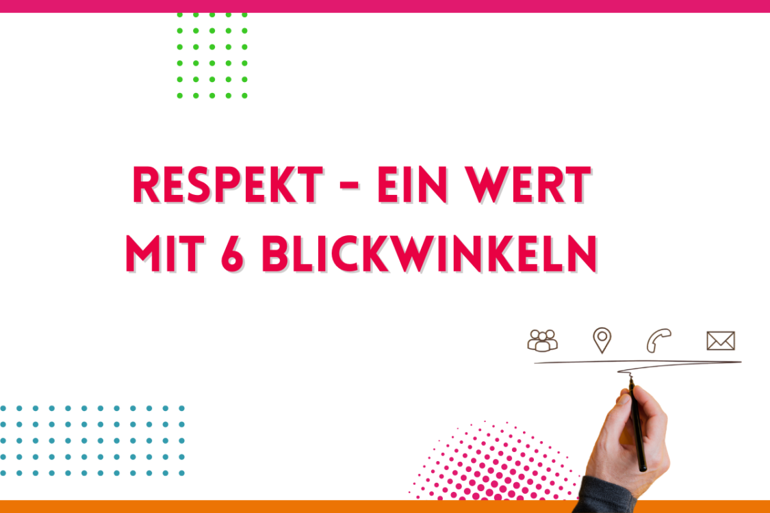 Mehr über den Artikel erfahren Respekt – ein WERT mit 6 Blickwinkeln