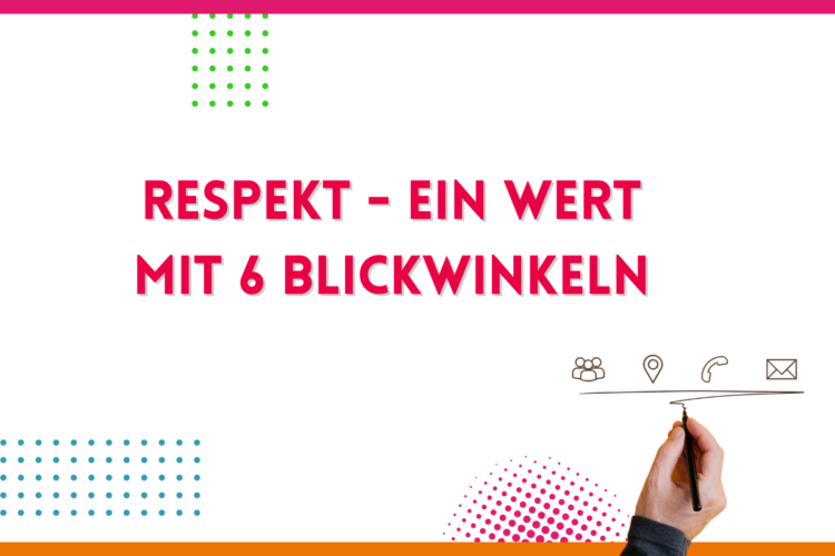 Mehr über den Artikel erfahren Respekt – ein WERT mit 6 Blickwinkeln
