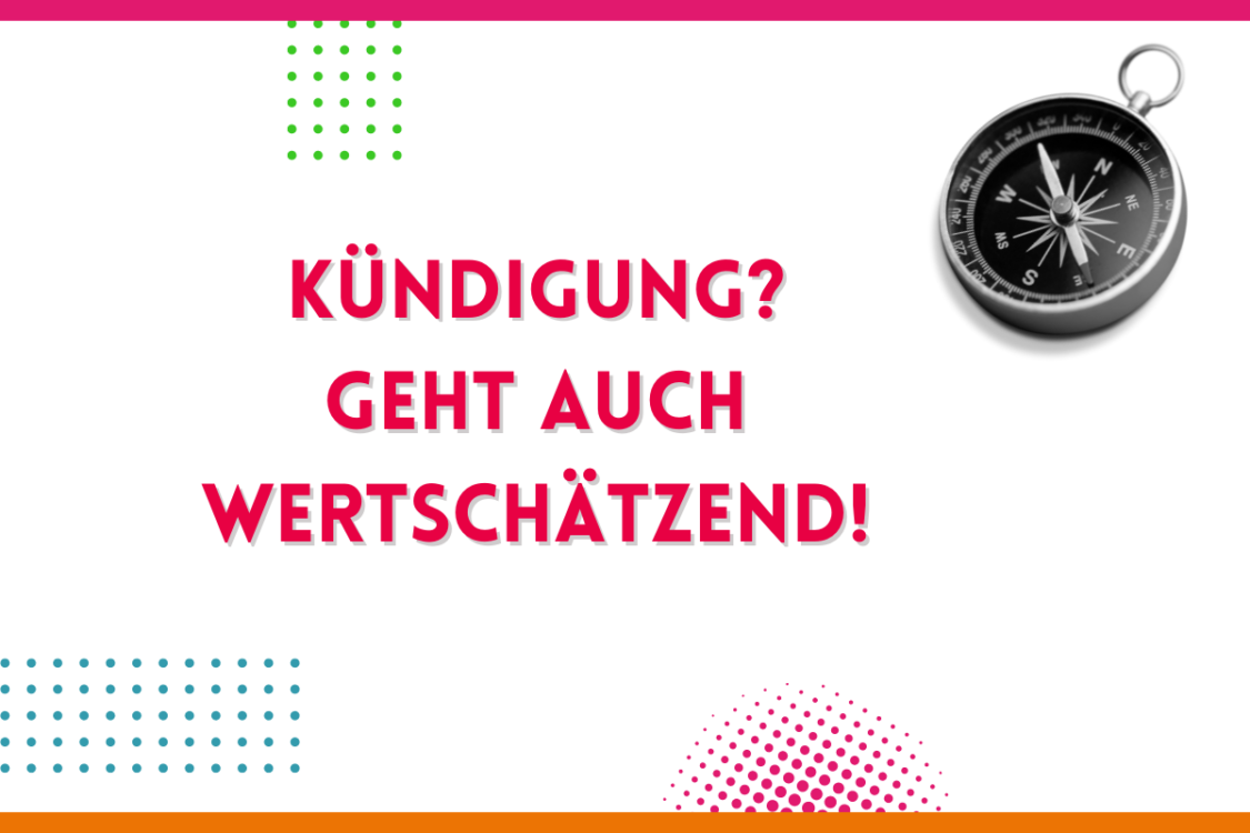 Mehr über den Artikel erfahren Kündigung? Geht auch wertschätzend!