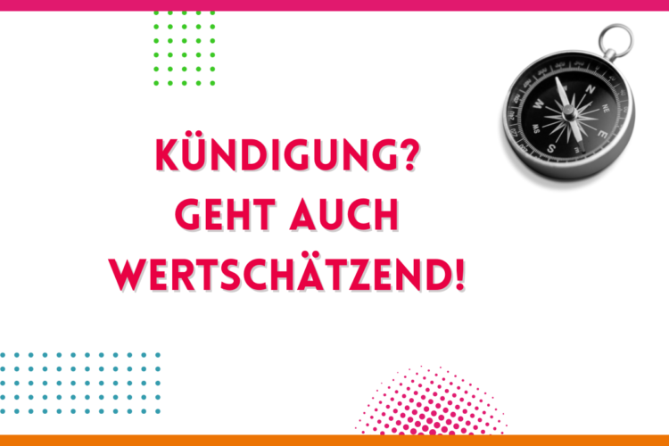 Mehr über den Artikel erfahren Kündigung? Geht auch wertschätzend!