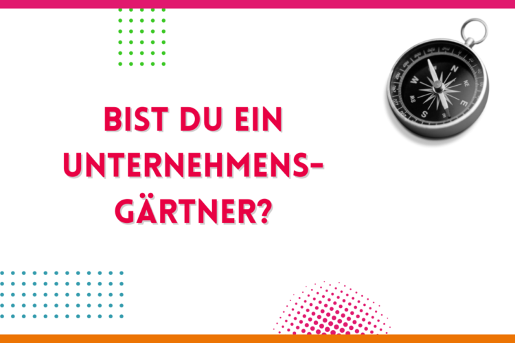 Mehr über den Artikel erfahren Sind Sie Unternehmens-Gärtner?