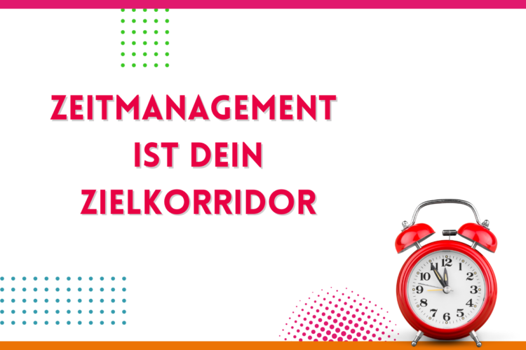Mehr über den Artikel erfahren Zeitmanagement ist Dein Zielkorridor