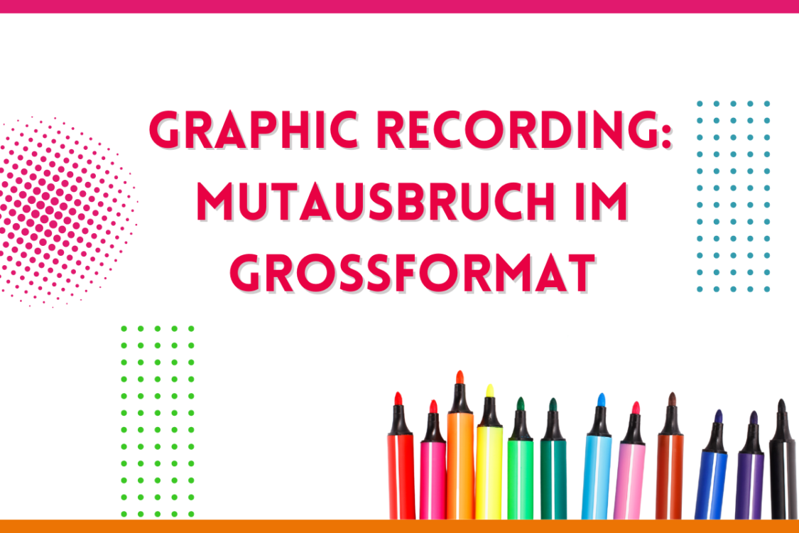 Mehr über den Artikel erfahren Graphic Recording – Mutausbruch im Großformat