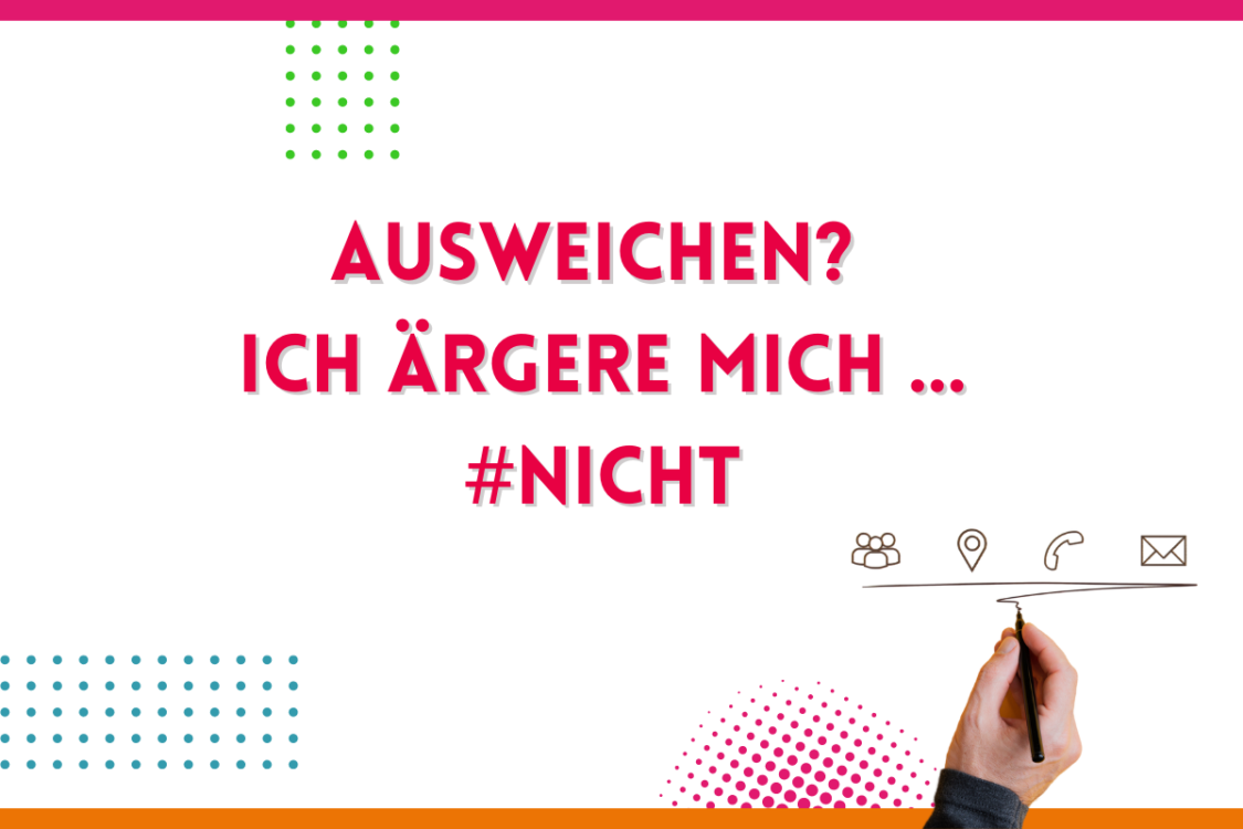 Mehr über den Artikel erfahren Ausweichen: Ich ärgere mich… #nicht