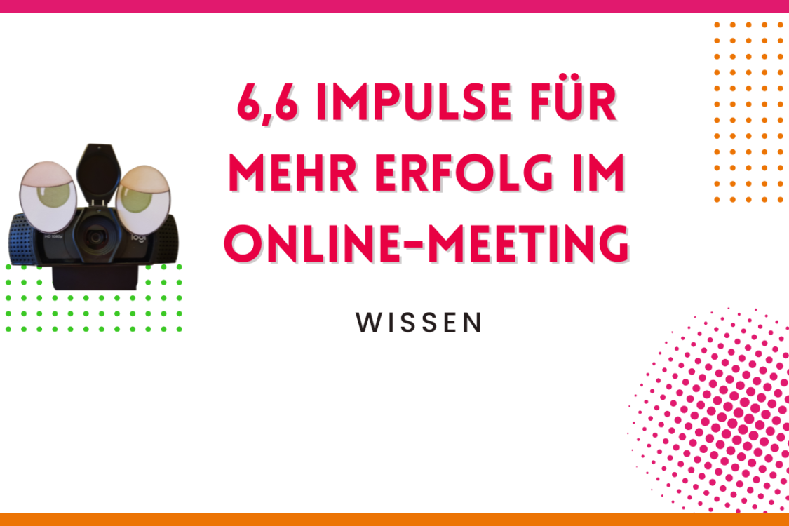 Mehr über den Artikel erfahren Online-Meeting: 6,6 Impulse für mehr Erfolg