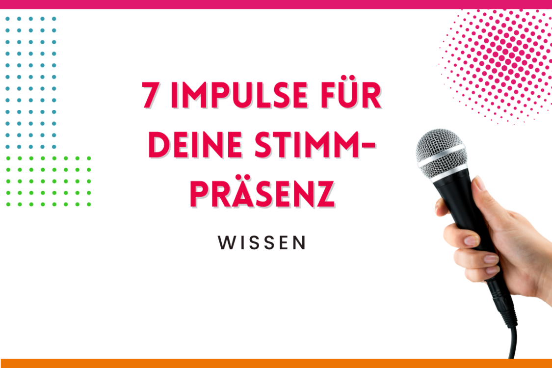 Mehr über den Artikel erfahren 7 Impulse für Deine Stimm-Präsenz