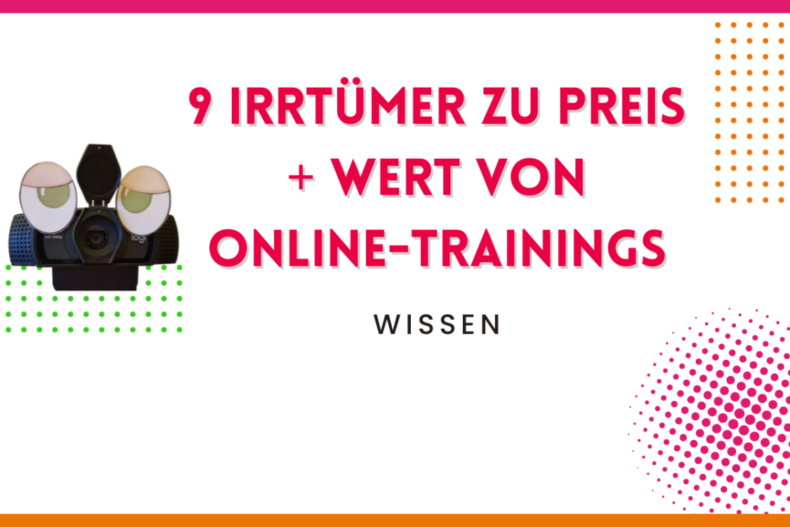 Mehr über den Artikel erfahren Online-Trainings: 9 Irrtümer zu Preis und Wert