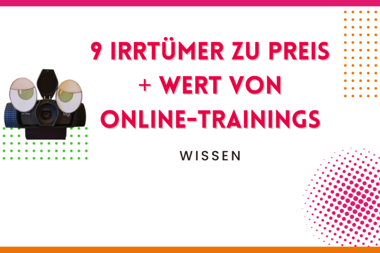 Mehr über den Artikel erfahren Online-Trainings: 9 Irrtümer zu Preis und Wert