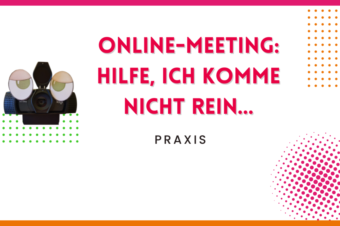 Mehr über den Artikel erfahren Online-Meeting – Hilfe, ich komm nicht rein
