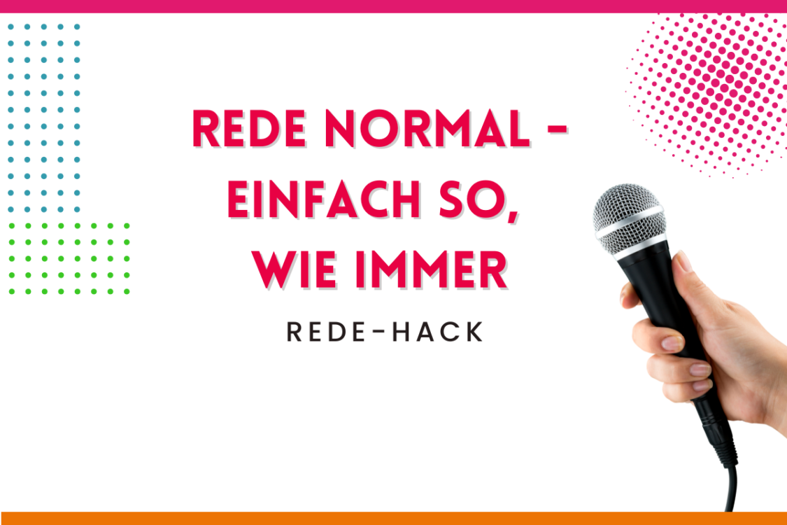 Mehr über den Artikel erfahren Rede-Hack Nr. 3 – Rede normal – einfach so, wie immer…