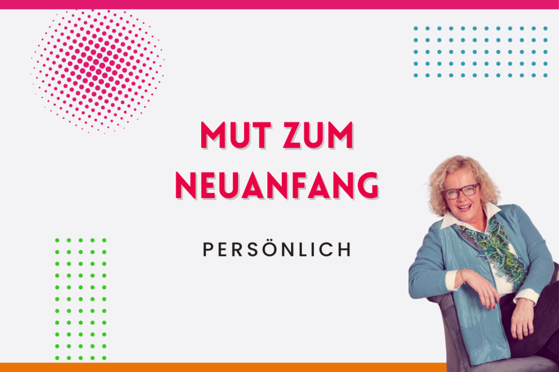 Mehr über den Artikel erfahren Mut zum Neuanfang