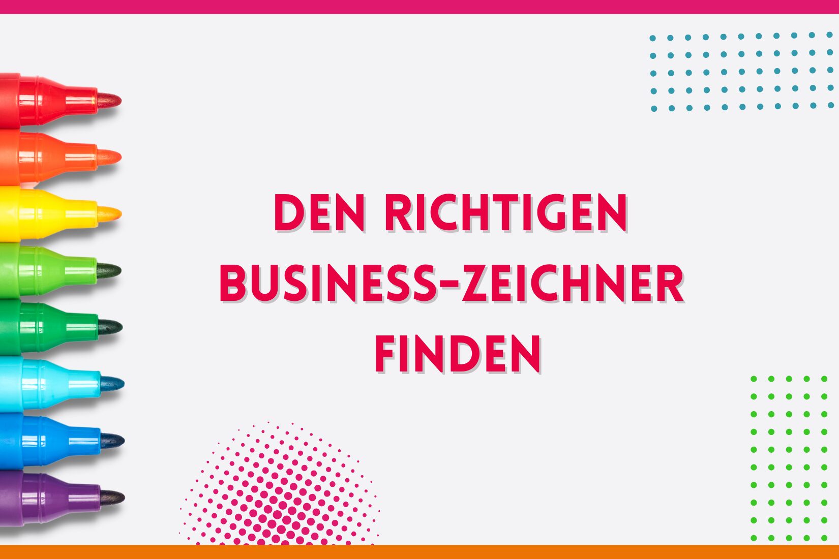 Beitgragsbild für den Blopgpost "Den richtigen Business-Zeichner finden" - zu sehen sind ein paar farbige Filzstiftspitzen und der Text